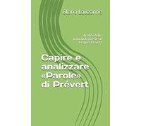 Capire E Analizzare «Parole» Di Prévert: Analisi Delle Principali Poesie Di Jacques Prévert