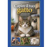 Capire il tuo gatto: Guida pratica a salute, comportamento e razze
