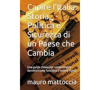 Capire l’Italia: Storia, Politica e Sicurezza di un Paese che Cambia: Una guida chiara per comprendere davvero come funziona il nostro Paese