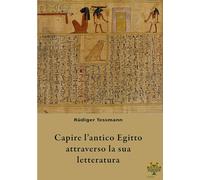 Capire l'antico Egitto attraverso la sua letteratura