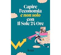 Capire l'economia (e non solo) con il Sole 24 Ore
