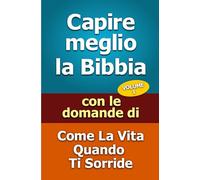 Capire meglio la Bibbia: con le domande di Come La Vita Quando Ti Sorride