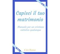 Capisci il tuo matrimonio: Manuale per un cristiano cattolico qualunque