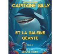 Capitaine Billy et la baleine géante: Tome 01 : Amitié et courage - Histoire originale illustrée pour enfants de 6 à 10 ans