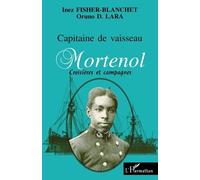 Capitaine De Vaisseau Mortenol - Croisières Et Campagnes De Guerre 1882-195