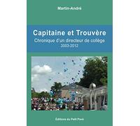 Capitaine et Trouvère: Chronique d’un directeur de collège 2003-2012