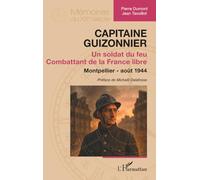 Capitaine Guizonnier: Un soldat du feu. Combattant de la France libre. Montpellier - août 1944