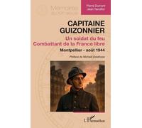 Capitaine Guizonnier: Un soldat du feu. Combattant de la France libre. Montpellier - août 1944