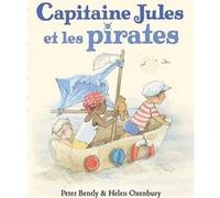 Capitaine Jules et les pirates Helen Oxenbury (Illustration), Peter Bently (Auteur), Claude Lager (Traduction)