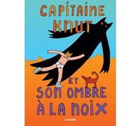 Capitaine Knut et son ombre a la noix Victor Engbers (Auteur), Victor Engbers (Illustration), Myriam Bouzid (Traduction)