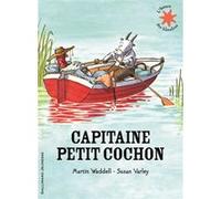 Capitaine Petit Cochon Martin Waddell (Auteur), Anne Krief (Traduction), Susan Varley (Illustration)