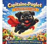 Capitaine Puglet : Le chiot héros à cape: Livres d'histoires pour enfants | Petites Pattes. Grand Cœur. Début de Super-héros | En rimes | Aventure | ... les 3-8 ans | 30 pages | Format 8,5 x 8,5