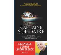 Capitaine solidaire Au secours des naufragés clandestins en Méditerranée - Philippe Martinez - Arthaud - broché - Essai