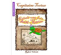 Capitaine TORTUE: IL ETAIT UNE FOIS SAINT MARTIN