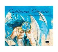 Capitaines Corsaires - Audaces, Fortunes Et Infortunes