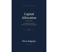 Capital Allocation: A PRACTITIONER'S GUIDE FOR DIRECTORS AND SENIOR MANAGEMENT