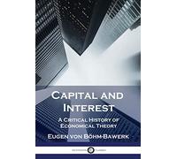 Capital and Interest: A Critical History of Economical Theory