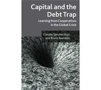 Capital And The Debt Trap: Learning From Cooperatives In The Global Crisis (Paperback) Claudia Sanchez Bajo, Bruno Roelants (Auteur)