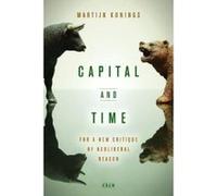 Capital and Time: For a New Critique of Neoliberal Reason (Currencies: New Thinking for Financial Times) - [Livre en VO] Martijn Konings (Auteur)