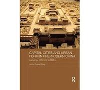 Capital Cities and Urban Form in Pre-modern China (Asian States and Empires) - [Version Originale] Inconnu (Auteur)