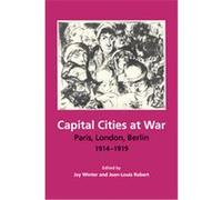 Capital Cities at War, Studies in the Social and Cultural History of Modern Warfare, 2 J.M. Winter, Jean-Louis Robert (Auteur)