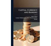 Capital, Currency and Banking