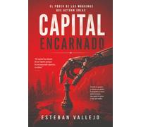 Capital Encarnado: El poder de las máquinas que actúan solas
