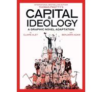 Capital & Ideology - a Graphic Novel Adaptation: Based on the Book by Thomas Piketty, the Bestselling Author of Capital in the 21st Century and Capital and Ideology