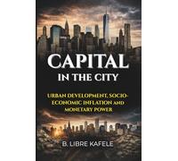 CAPITAL IN THE CITY: Urban Development, Socio-Economic Inflation and Monetary Power
