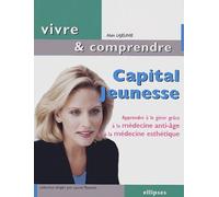 Capital Jeunesse - Apprendre À Le Gérer Grâce À La Médecine Anti-Âge Et À La Médecine Esthétique