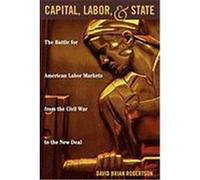 Capital, Labor, and State David Brian Robertson (Auteur)