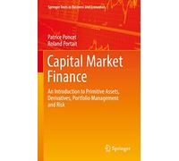 Capital Market Finance: An Introduction to Primitive Assets, Derivatives, Portfolio Management and Risk