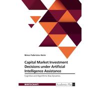 Capital Market Investment Decisions under Artificial Intelligence Assistance: Cognitive and Algorithmic Bias Dynamics