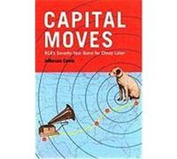 Capital Moves: RCA's Seventy-Year Quest for Cheap Labor Cowie, Jefferson (Auteur)