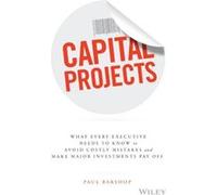 Paul Barshop – Capital Projects : Ce que doit savoir tout dirigeant pour éviter de coûteuses erreurs