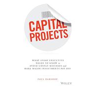 Paul Barshop – Capital Projects : Ce que doit savoir tout dirigeant pour éviter de coûteuses erreurs