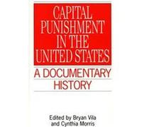 Capital Punishment in the United States, Primary Documents in American History and Contemporary Issues