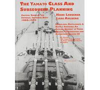 Capital Ships of the Imperial Japanese Navy 1868-1945: The Yamato Class and Subsequent Planning