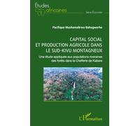 Capital social et production agricole dans le sud-kivu montagneux: Une étude appliquée aux populations riveraines des forêts dans la Chefferie de Kabare