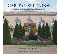 Capital Splendor: Gardens And Parks Of Washington, D.C.