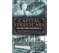 Capital Streetcars:: Early Mass Transit In Washington, D.C.