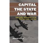 Capital, The State, And War: Class Conflict And Geopolitics In The Thirty Years' Crisis, 1914-1945 (Configurations: Critical Studies Of World Politics) (Hardcover) Alexander Anievas, (Auteur)