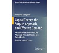 Capital Theory, the Surplus Approach, and Effective Demand: An Alternative Framework for the Analysis of Value, Distribution and Output Levels