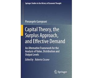 Capital Theory, the Surplus Approach, and Effective Demand: An Alternative Framework for the Analysis of Value, Distribution and Output Levels