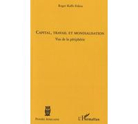 Capital, travail et mondialisation Vus de la périphérie - Roger Kaffo Fokou - L'harmattan - broché - Etude