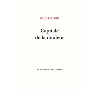 Capitale de la douleur - Paul Eluard - La Republique Des Lettres - broché - Poésie