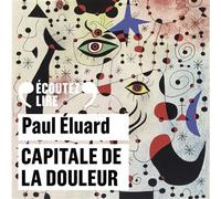 Paul Éluard – Capitale de la douleur – Poèmes choisis – Gallimard – Textes lus