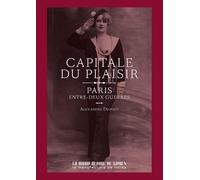 Capitale du plaisir: PARIS, ENTRE DEUX GUERRES