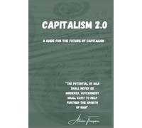 Capitalism 2.0: A Guide For the Future of Capitalism