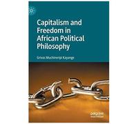 Capitalism And Freedom In African Political Philosophy